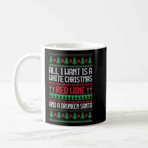 All I Want Is A White Christmas Red Wine Ugly Chri Coffee Mug