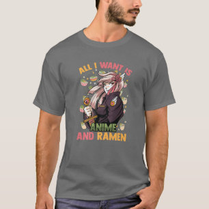 All I Want Is Anime And Ramen - Cute Kawaii - Otak T-Shirt