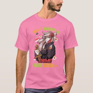 All I Want Is Anime And Sushi - Cute Kawaii Girl - T-Shirt