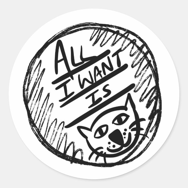 All I want is Cat Classic Round Sticker (Front)