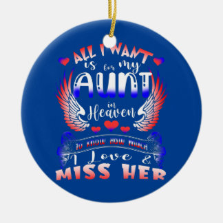 All I Want Is For My Aunt In Heaven To Know Miss Ceramic Ornament
