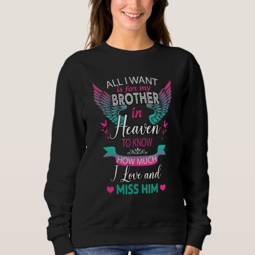 All I Want Is For My Brother In Heaven To Know How Sweatshirt