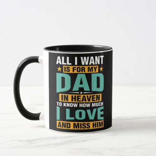 All I Want Is For My Dad In Heaven To Know I Love Mug