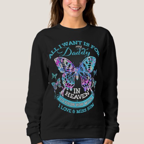 All I Want Is For My Daddy In Heaven I Love  Miss Sweatshirt