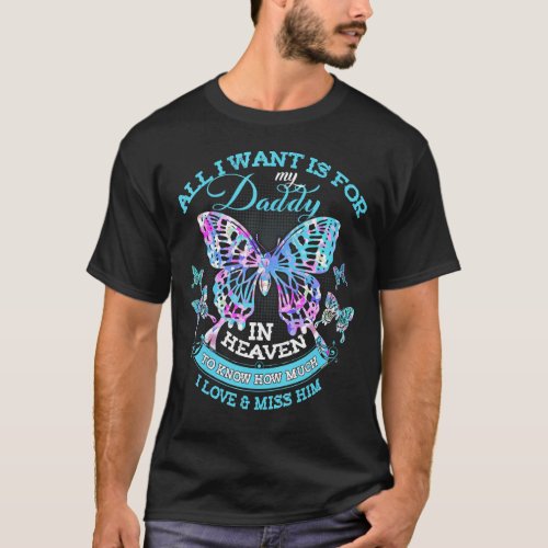 All I Want Is For My Daddy In Heaven I Love  Miss T_Shirt