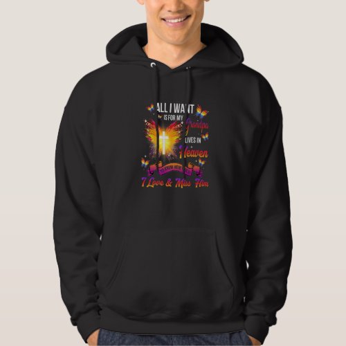 All I Want Is For My Grandpa Lives In Heaven Love  Hoodie