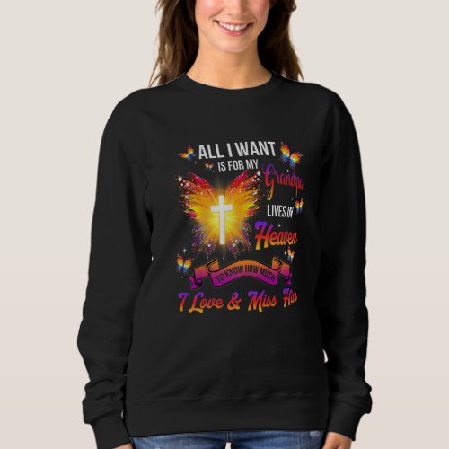 All I Want Is For My Grandpa Lives In Heaven Love  Sweatshirt