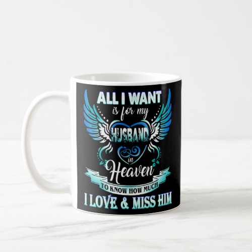All I Want Is For My Husband In Heaven I Love  Mi Coffee Mug