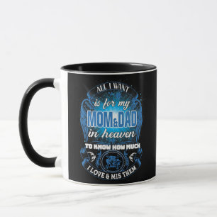 All I Want Is For My Mom Dad In Heaven I Love Mug