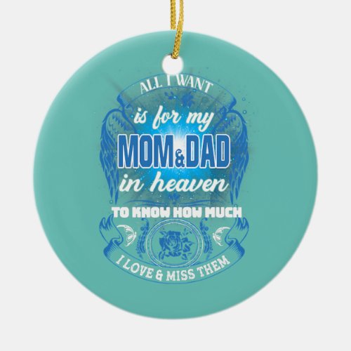All I Want Is For My Mom Dad In Heaven Love Miss Ceramic Ornament