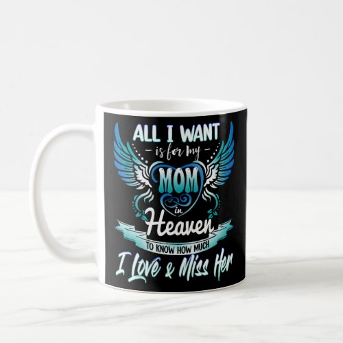 All I Want Is For My Mom Lives In Heaven Loving   Coffee Mug