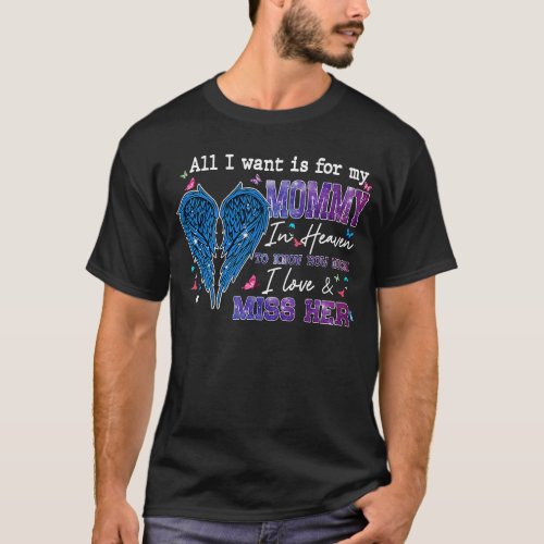 All I Want Is For My Mommy In Heaven To Know Love  T_Shirt