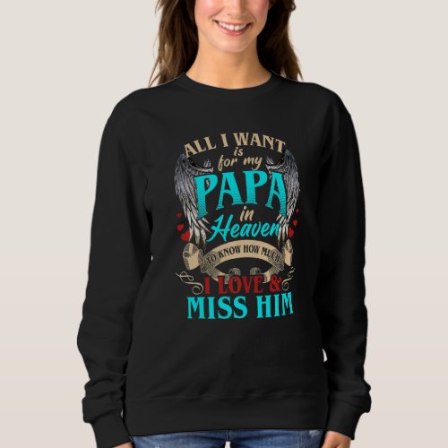 All I Want Is For My Papa In Heaven I Love And Mis Sweatshirt