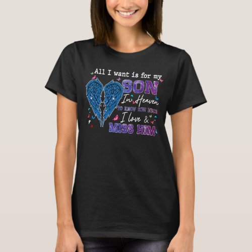 All I Want Is For My Son In Heaven To Know I Love  T_Shirt