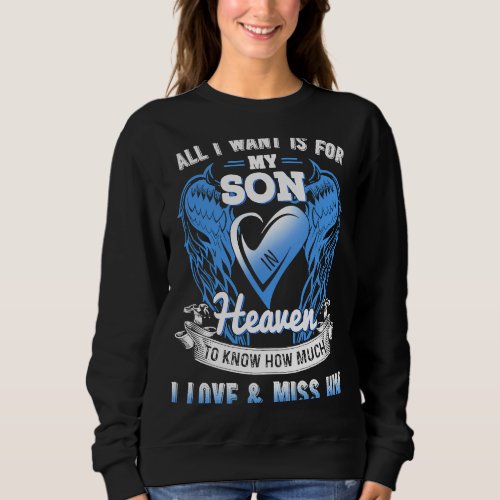 All I Want Is For My Son In Heaven To Know Love   Sweatshirt