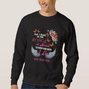 All I Want Is For My Uncle In Heaven Missed Memori Sweatshirt