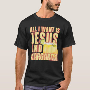 All I Want Is Jesus And Margarita Christian Humor  T-Shirt