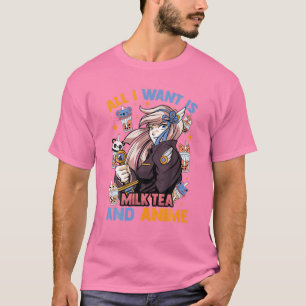All I Want Is Milk Tea And Anime - Kawaii Cute - O T-Shirt