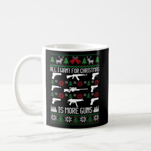 All I Want Is More Guns Collector Hunting Ugly Chr Coffee Mug