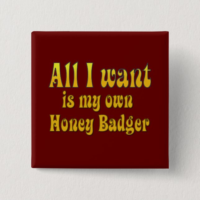 All I Want Is My Own Honey Badger Button (Front)