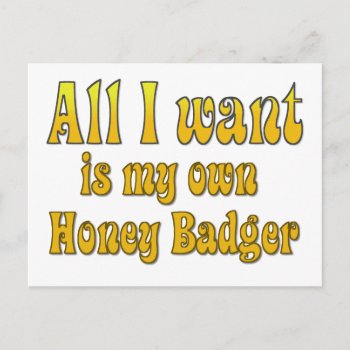 All I Want Is My Own Honey Badger Postcard by YourWish at Zazzle