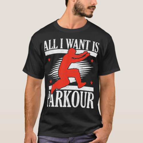 All I Want Is Parkour Free Running Traceur T_Shirt