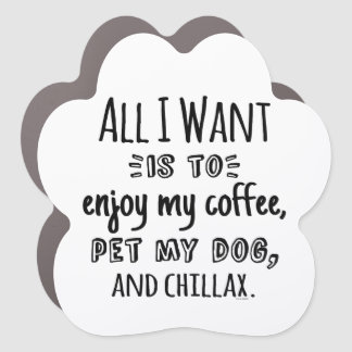 All I Want Is To Chillax With My Dog Car Magnet