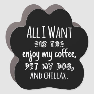 All I Want Is To Chillax With My Dog Car Magnet