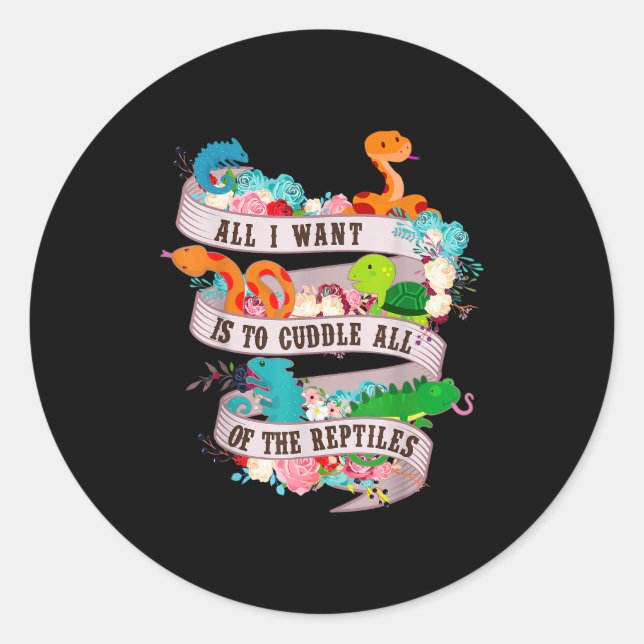 All I Want Is To Cuddle All Of The Reptiles Lover  Classic Round Sticker (Front)