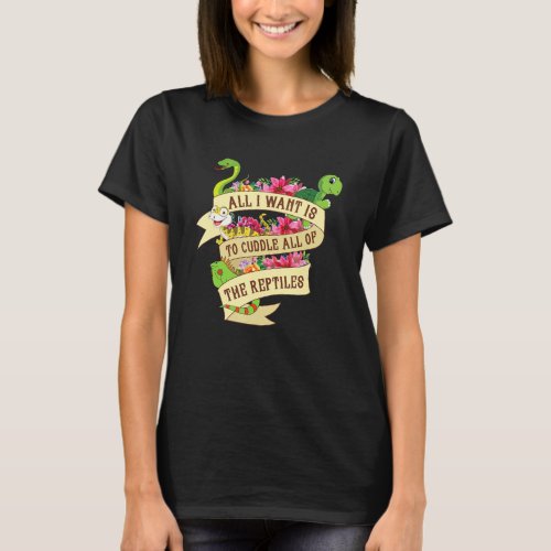 All I Want Is To Cuddle All Of The Reptiles Lover  T_Shirt