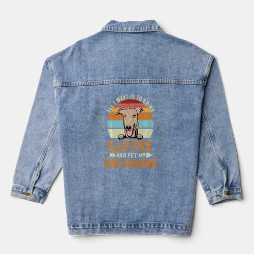 All I Want Is To Drink Coffee And Pet My Dog Greyh Denim Jacket