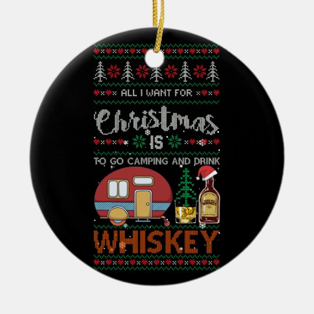 All I Want Is To Go Camping And Drink Whiskey Ugly Ceramic Ornament (Front)