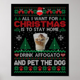 All I Want Is To Stay Home Drink Affogato And Pet Poster