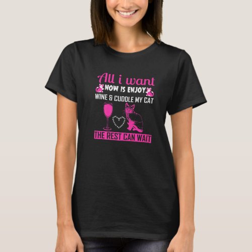 All I Want Now Is Enjoy Wine And Cuddle My Cat T_Shirt