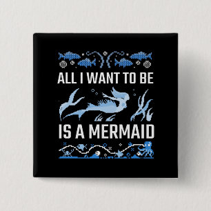 All I Want To Be Is A Mermaid Button