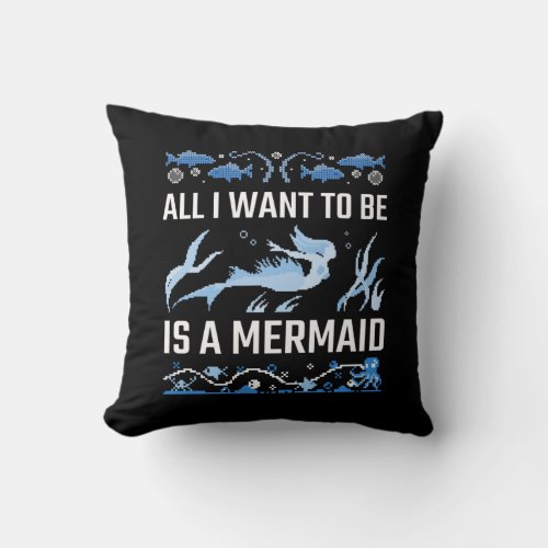 All I Want To Be Is A Mermaid Throw Pillow