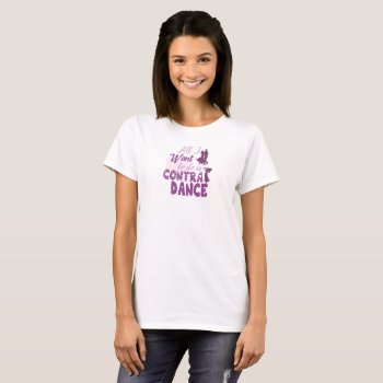 All I Want To Do Is Contra Dance T-shirt by FuzzyCozy at Zazzle