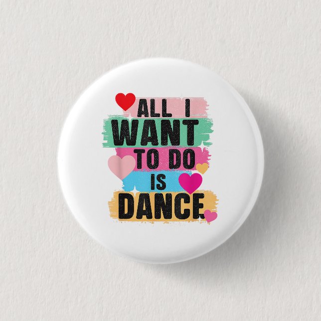 All I Want To Do Is Dance - Dancer Dancing Lover Button (Front)