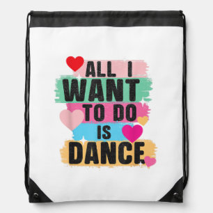 All I Want To Do Is Dance - Dancer Dancing Lover Drawstring Bag
