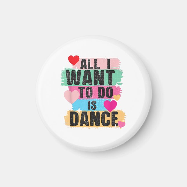 All I Want To Do Is Dance - Dancer Dancing Lover Magnet (Front)