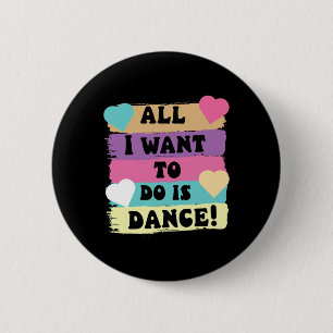 All I Want To Do Is Dance Hip Hop Hiphop Dancer Br Button