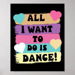 All I Want To Do Is Dance Hip Hop Hiphop Dancer Br Poster
