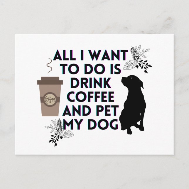 All I want to do is drink coffee and pet my dog Postcard (Front)