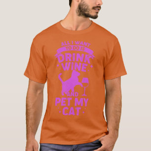 All I Want To Do Is Drink Wine And Pet My Cat T-Shirt