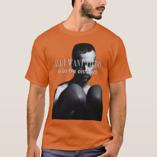 All I Want To Do Is Go The Distance T-Shirt