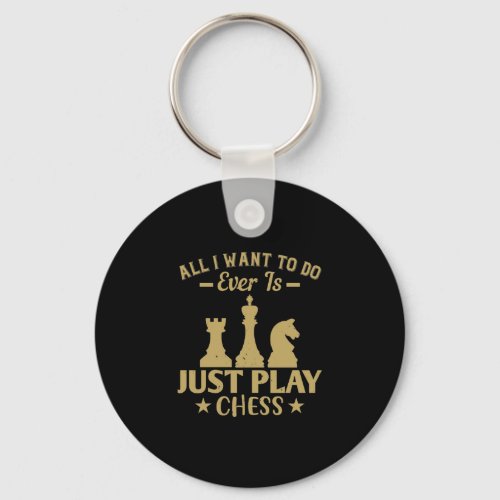 All I Want To Do Is Just Play Chess Keychain