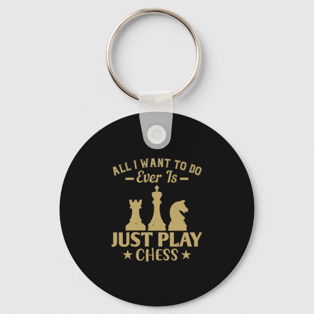 All I Want To Do Is Just Play Chess Keychain (Front)