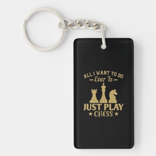 All I Want To Do Is Just Play Chess Keychain