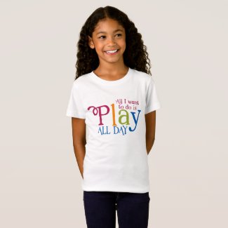 All I want to do is play all day T-Shirt