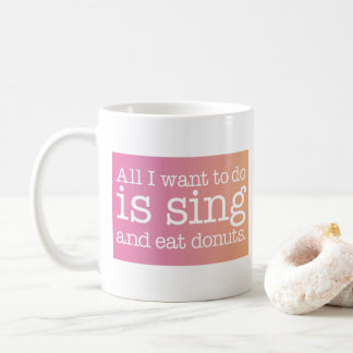 All I want to do is sing and eat donuts Coffee Mug